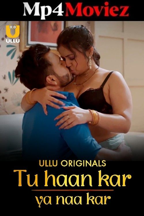 Tu Haan Kar Ya Naa Kar (2025) S01 Part 1 Hindi ULLU Web Series download full movie