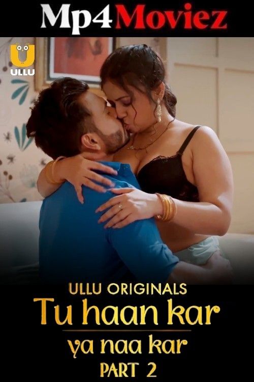 Tu Haan Kar Ya Naa Kar (2025) S01 Part 2 Hindi ULLU Web Series download full movie